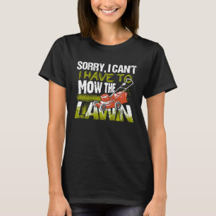 Camiseta Lo siento, no puedo tener que cortar la cortadora