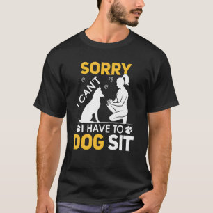 Camiseta Lo siento, no puedo tener que sentarme Mascota sen