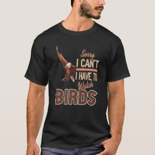 Camiseta Lo siento, no puedo tener que ver aves