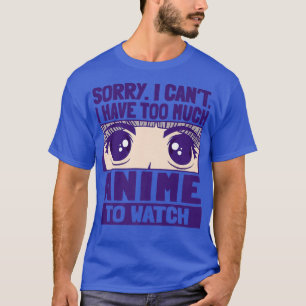 Camiseta Lo siento no puedo tengo demasiado anime por ver P