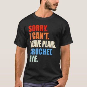 Camiseta Lo siento no puedo tengo planes crochet adiós ganc