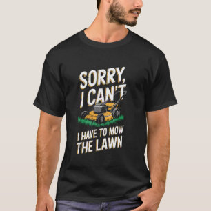 Camiseta Lo siento, no puedo, tengo que cortar el césped pa