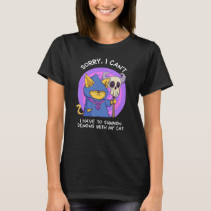 Camiseta Lo siento, no puedo, tengo que invocar demonios co