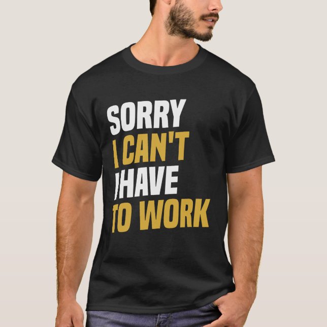Camiseta Lo siento, no puedo, tengo que trabajar - Trabajo  (Anverso)
