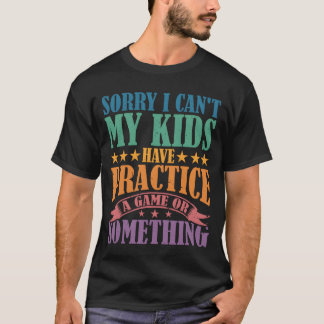 Camiseta Lo siento, no puedo. ¿Tengo un juego o algo?