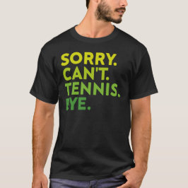 Camiseta Lo siento, no puedo tenis adiós, jugador de tenis