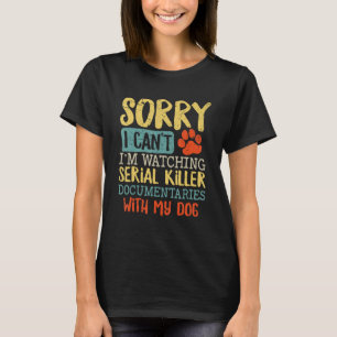 Camiseta Lo siento, no puedo ver el documental de un asesin