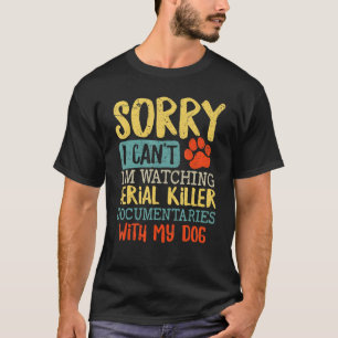 Camiseta Lo siento, no puedo ver el documental de un asesin
