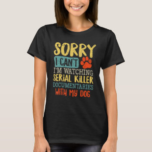 Camiseta Lo siento, no puedo ver el documental de un asesin