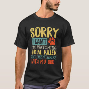 Camiseta Lo siento, no puedo ver el documental de un asesin