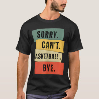Camiseta Lo Siento, No Se Puede Ir A Básquetbol.
