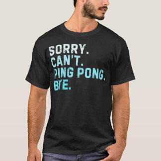 Camiseta Lo siento no se puede jugar al ping pong adiós mes