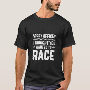 Camiseta Lo Siento, Oficial Pensé Que Quería Correr Sarcast