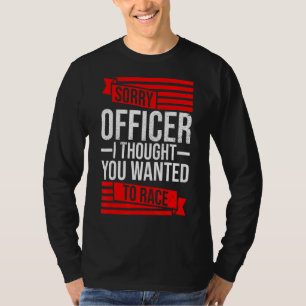 Camiseta Lo Siento, Oficial Pensó Que Quería Un Auto De Rac
