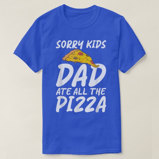 Camiseta Lo Siento, Papá Se Comía Todo El Aperitivo Pizzalo (Diseño del anverso)