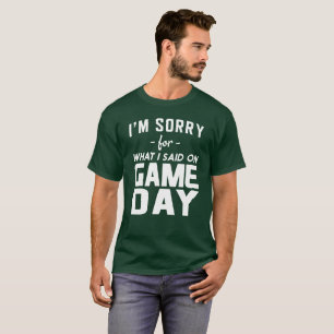 Camiseta Lo siento para lo que dije el día del juego