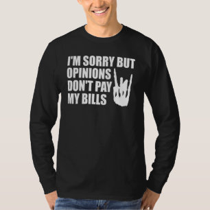 Camiseta Lo siento pero las opiniones no pagan mi cotizació