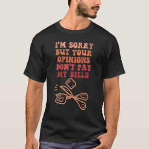CAMISETA LO SIENTO PERO SUS OPINIONES NO PAGAN MIS BILLETES