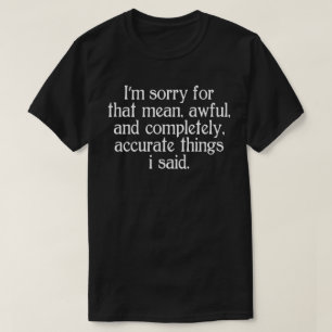 Camiseta lo siento por eso horrible y completamente.