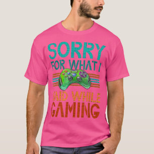 Camiseta Lo Siento Por Lo Que Dije Jugando Videojuegos Adol