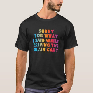 CAMISETA LO SIENTO POR LO QUE DIJE MIENTRAS CONDUJO EL CARR