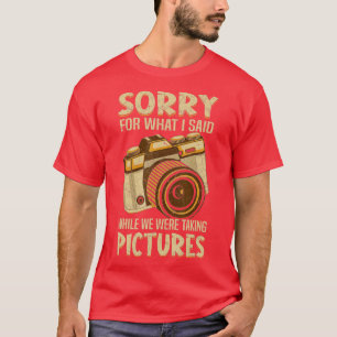 Camiseta Lo Siento Por Lo Que Dije Mientras Tomaba Fotos