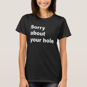Camiseta Lo siento por tu agujero Dicho sarcástico