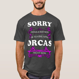 Camiseta Lo Siento Preferiría Jugar Con Las Orcas En Este M
