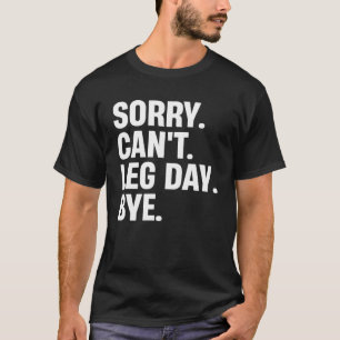Camiseta Lo siento, puede leg Day Bye Workout Fitness Leg D