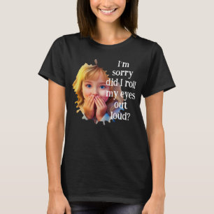 Camiseta Lo siento, ¿puse los ojos en alto?