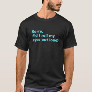 Camiseta Lo siento, ¿puse los ojos en alto?