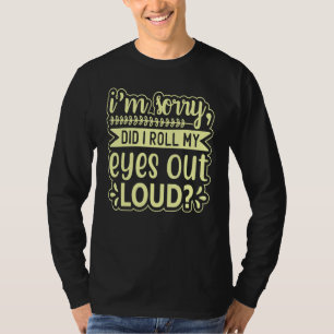Camiseta Lo siento, ¿rodé los ojos en voz alta?  Q sarcásti