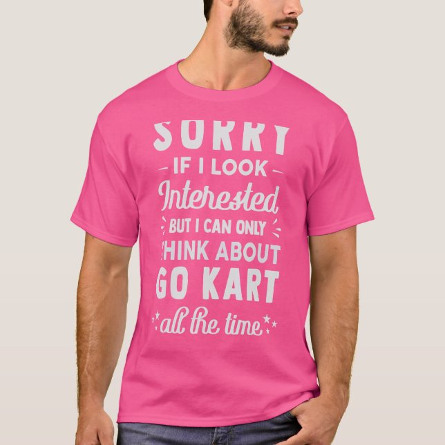Camiseta Lo Siento Si Estoy Interesado Piensa En Ir Kart 1 (Anverso)