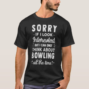 Camiseta Lo Siento Si Estoy Interesado Piense En Bowling 1