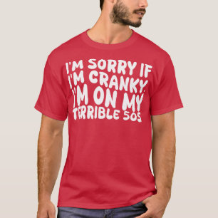 Camiseta Lo siento si estoy loco en mis terribles 50s 1