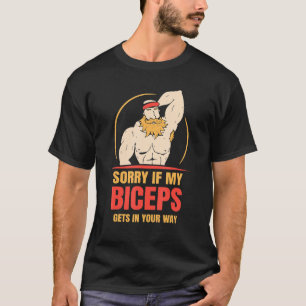 Camiseta Lo siento si mis bíceps se interponen en tu camino