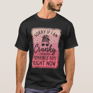 Camiseta Lo Siento Si Soy Cranky Estoy En Mi Terrible Derec