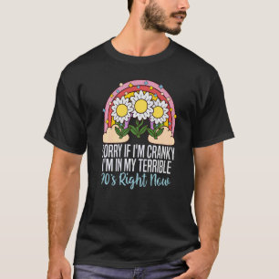 Camiseta Lo Siento Si Soy Cranky Estoy En Mi Terrible Derec