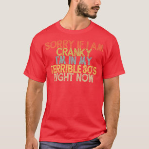 Camiseta Lo siento si soy grosero en mis terribles 30 R