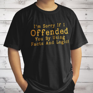 Camiseta Lo siento si te ofendí al usar hechos y lógica