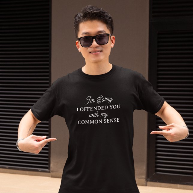 Camiseta Lo siento si te ofendí | Sentido común (Subido por el creador)