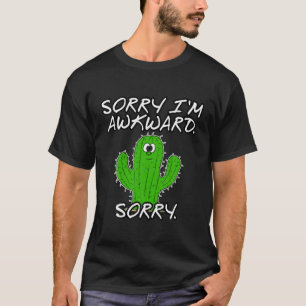 Camiseta Lo siento, soy incómodo. ¡Lo sentimos. Cactus Intr
