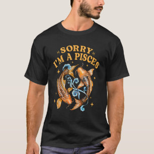Camiseta Lo siento, soy Piscis Signo Zodiacal Astrología Ho