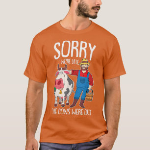 Camiseta Lo siento, tardamos en que las vacas estuvieran fu