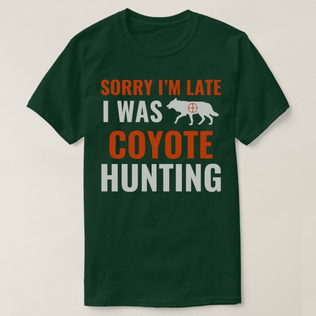 Camiseta Lo Siento Tarde, Estaba Cazando Coyote Yote Hunter (Diseño del anverso)