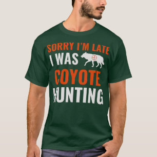 Camiseta Lo Siento Tarde, Estaba Cazando Coyote Yote Hunter