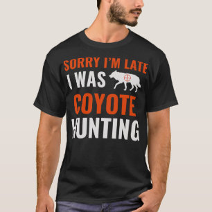 Camiseta Lo Siento Tarde, Estaba Cazando Coyote Yote Hunter