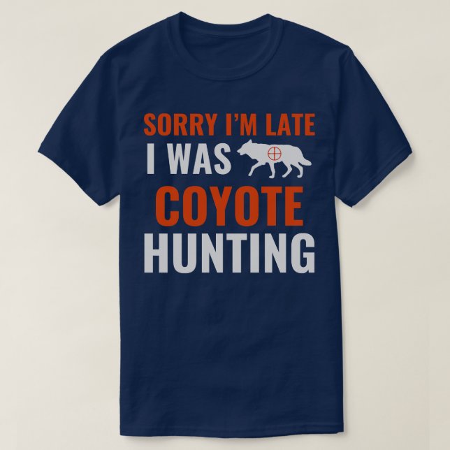Camiseta Lo Siento Tarde, Estaba Cazando Coyote Yote Hunter (Diseño del anverso)