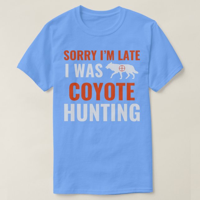 Camiseta Lo Siento Tarde, Estaba Cazando Coyote Yote Hunter (Diseño del anverso)