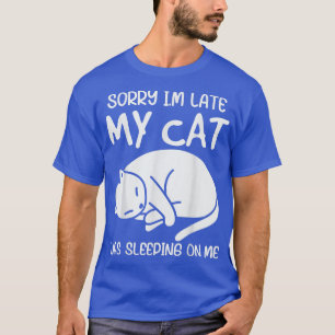 Camiseta Lo siento, tarde mi gato estaba durmiendo en mí Ki
